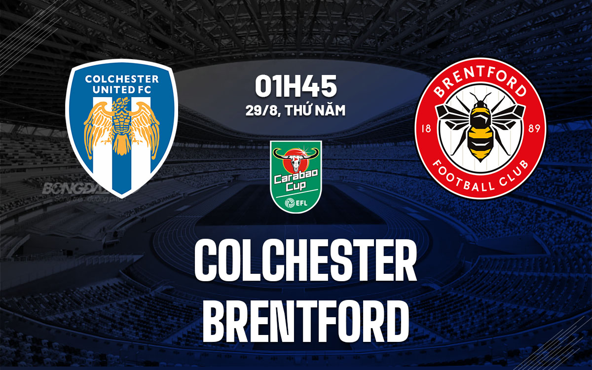 nhan dinh bong da du doan Colchester vs Brentford cup lien doan anh league cup hom nay nhan dinh bong da du doan Colchester vs Brentford cup lien doan anh league cup hom nay