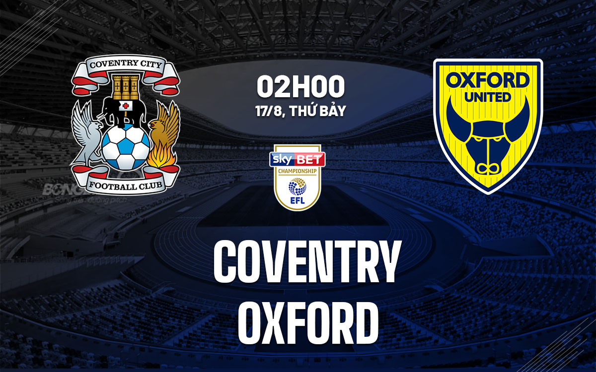 nhan dinh bong da du doan Coventry vs Oxford hang nhat anh championship hom nay nhan dinh bong da du doan Coventry vs Oxford hang nhat anh championship hom nay