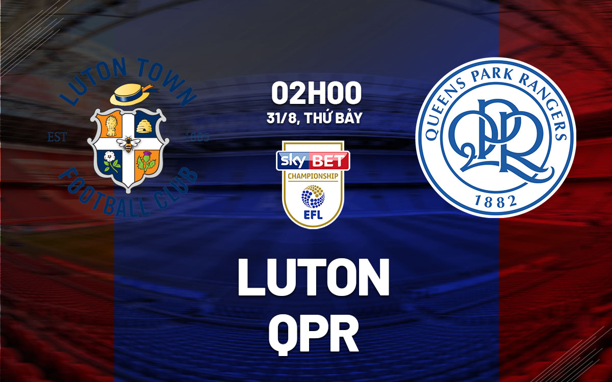 nhan dinh bong da du doan Luton Town vs QPR hang nhat anh championship hom nay nhan dinh bong da du doan Luton Town vs QPR hang nhat anh championship hom nay