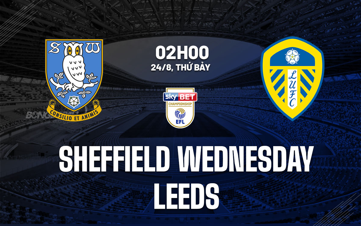 nhan dinh bong da du doan Sheffield Wednesday vs Leeds hang nhat anh championship hom nay nhan dinh bong da du doan Sheffield Wednesday vs Leeds hang nhat anh championship hom nay