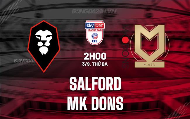 Nhận định bóng đá Salford vs MK Dons Hạng 4 Anh 2024/25