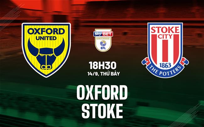 Nhận định bóng đá Oxford vs Stoke Hạng nhất Anh hôm nay