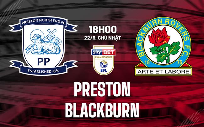 Nhận định bóng đá Preston vs Blackburn Hạng nhất Anh hôm nay