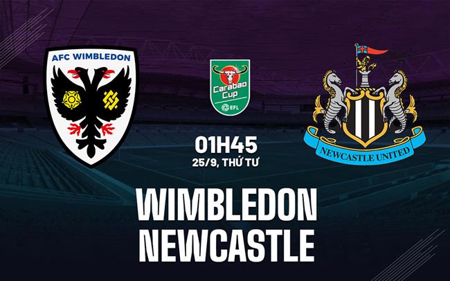 Nhận định Wimbledon vs Newcastle (01h45 ngày 25/9)