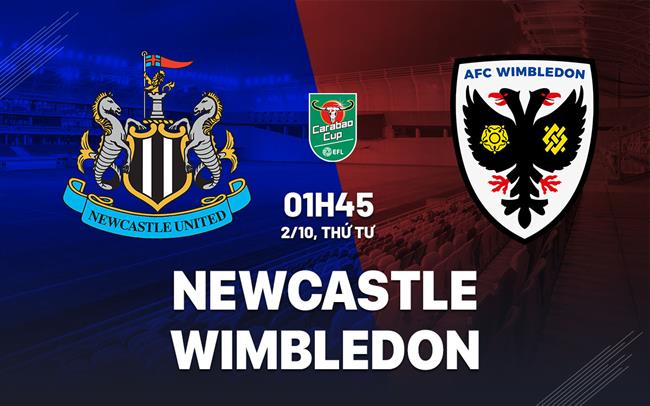 Nhận định Newcastle vs Wimbledon (01h45 ngày 2/10)