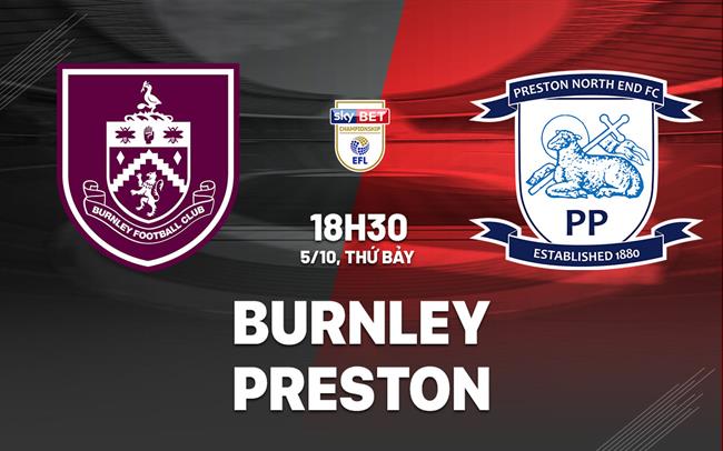 Nhận định bóng đá Burnley vs Preston Hạng nhất Anh hôm nay