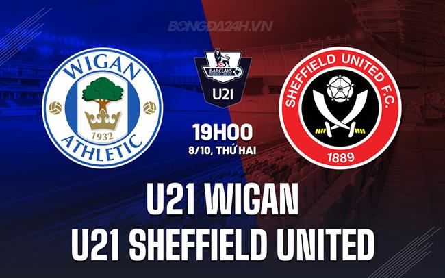 Nhận định bóng đá U21 Wigan vs U21 Sheffield United hôm nay