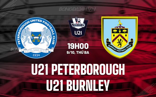 Nhận định bóng đá U21 Peterborough vs U21 Burnley Premier League