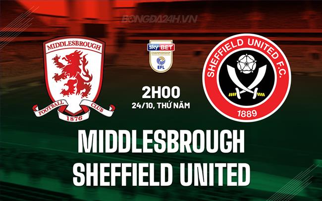 Nhận định Middlesbrough vs Sheffield United Hạng Nhất Anh