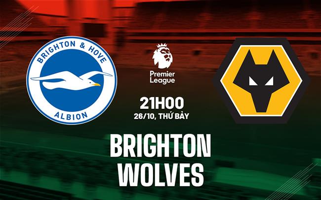 Nhận định Brighton vs Wolves (21h00 ngày 26/10)