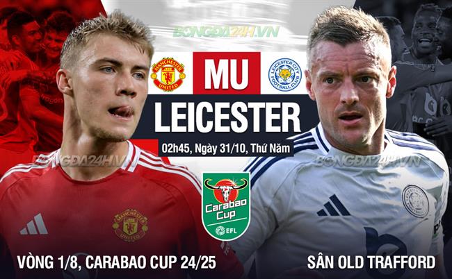 Nhận định MU vs Leicester 02h45 ngày 31/10 (Carabao Cup 2024/25)
