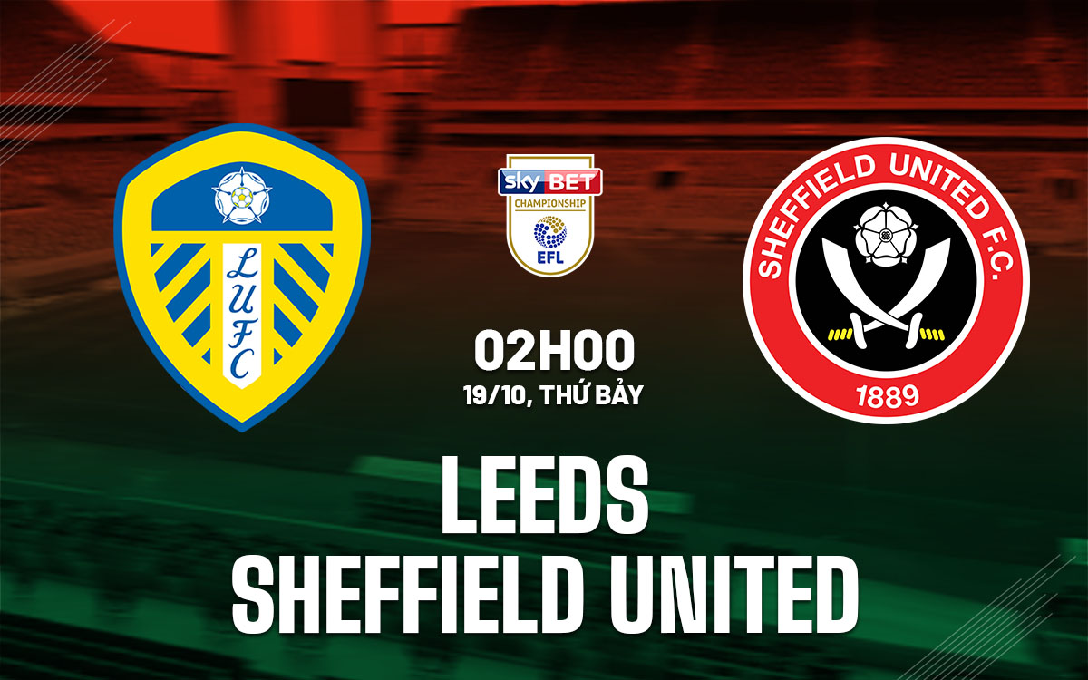 nhan dinh bong da du doan Leeds vs Sheffield United hang nhat anh championship hom nay