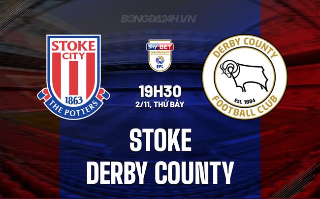 Nhận định bóng đá Stoke vs Derby County Hạng Nhất Anh