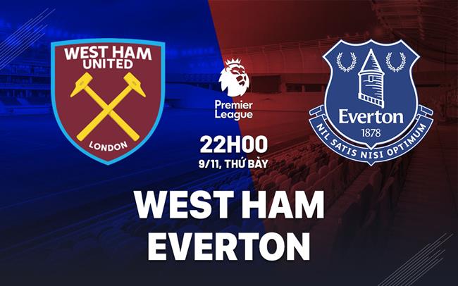 Nhận định West Ham vs Everton (22h00 ngày 9/11)