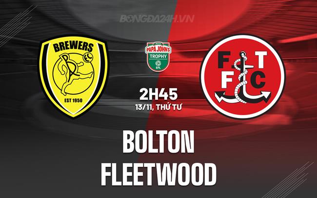 Nhận định bóng đá Bolton vs Fleetwood EFL Trophy đêm nay