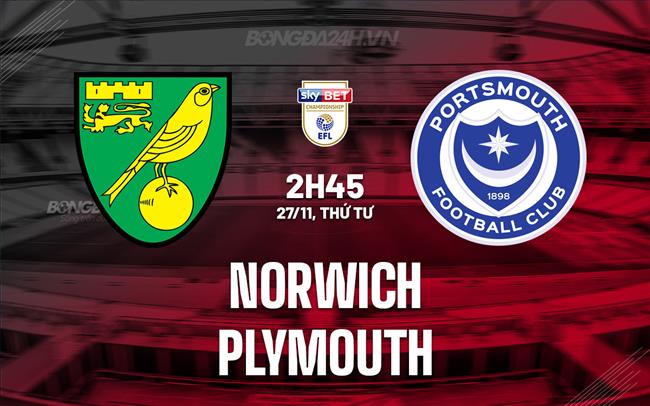 Nhận định bóng đá Norwich vs Plymouth Hạng Nhất Anh 2024/25