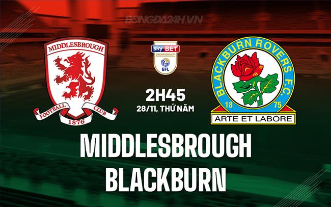 Nhận định Middlesbrough vs Blackburn 2h45 28/11 Hạng Nhất Anh