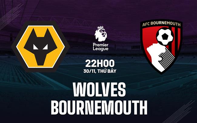 Nhận định Wolves vs Bournemouth (22h00 ngày 30/11)
