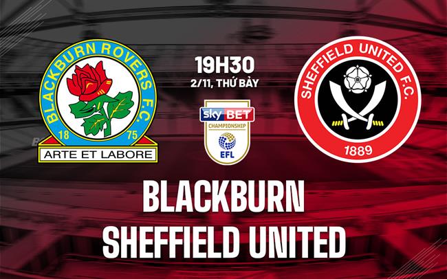 Nhận định bóng đá Blackburn vs Sheffield United Hạng nhất Anh
