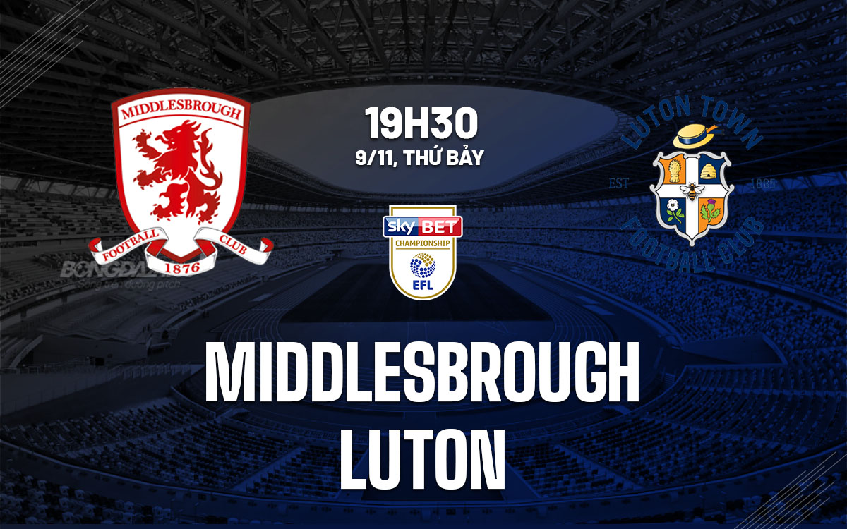nhan dinh bong da du doan Middlesbrough vs Luton hang nhat anh championship hom nay nhan dinh bong da du doan Middlesbrough vs Luton hang nhat anh championship hom nay
