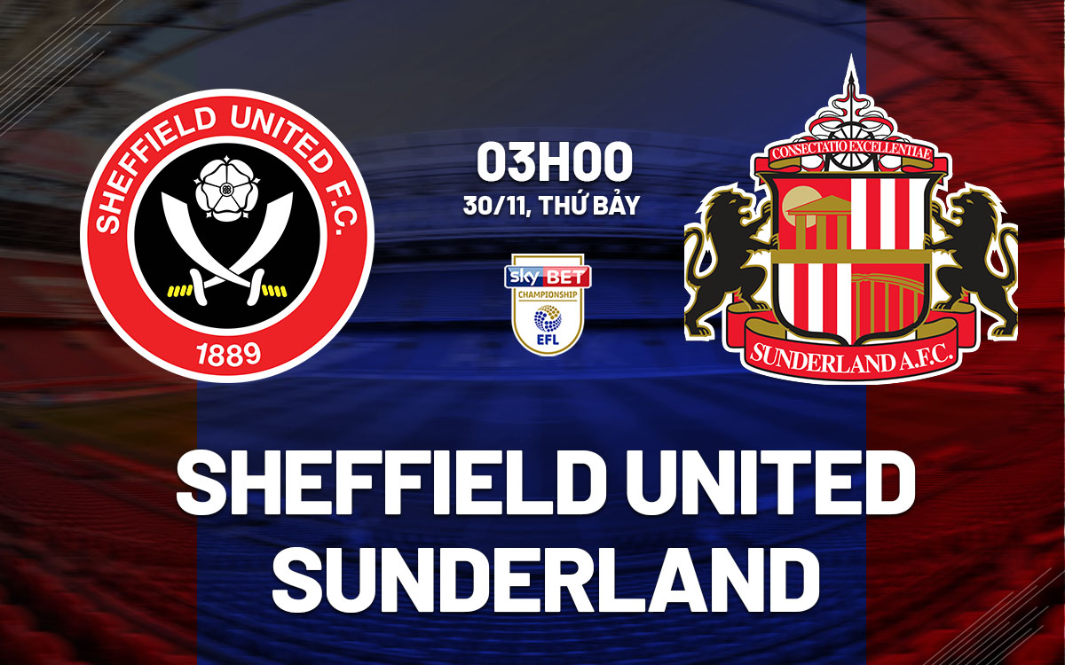 nhan dinh bong da du doan Sheffield United vs Sunderland hang nhat anh championship hom nay