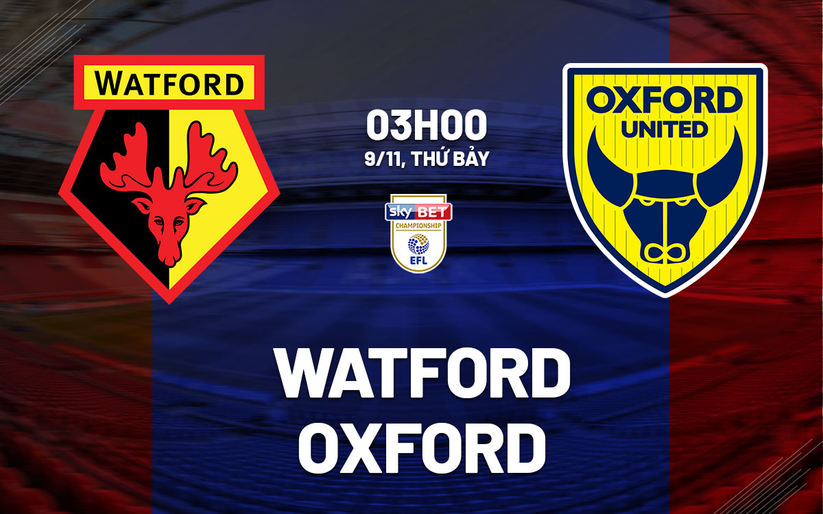 nhan dinh bong da du doan Watford vs Oxford hang nhat anh championship hom nay