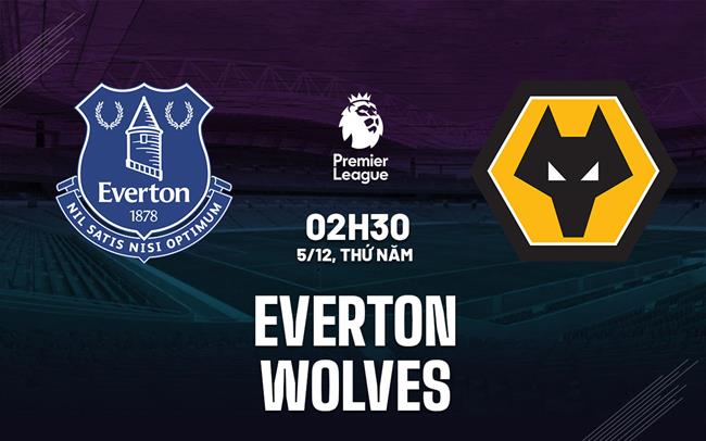 Nhận định Everton vs Wolves (02h30 ngày 5/12)