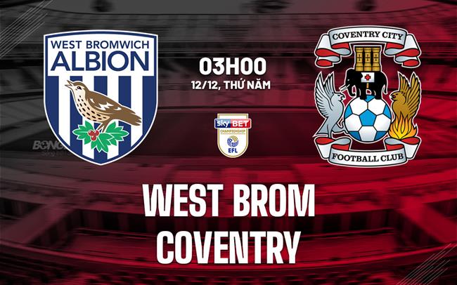 Nhận định bóng đá West Brom vs Coventry Hạng nhất Anh hôm nay