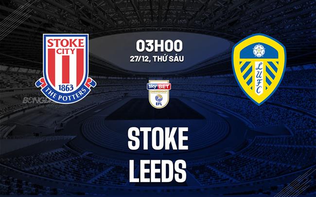 Nhận định bóng đá Stoke vs Leeds Hạng nhất Anh 2024/25