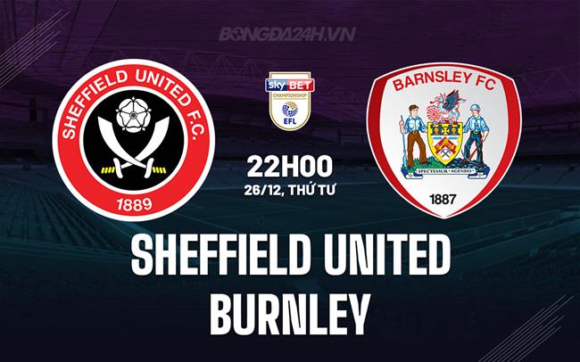 Nhận định bóng đá Sheffield United vs Burnley Hạng nhất Anh
