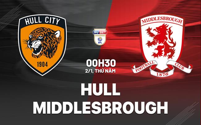 Nhận định bóng đá Hull vs Middlesbrough Hạng nhất Anh hôm nay