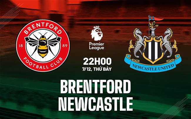 Nhận định Brentford vs Newcastle (22h00 ngày 7/12)