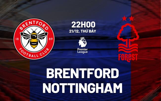 Nhận định Brentford vs Nottingham (22h, 21/12): Điểm tựa sân nhà