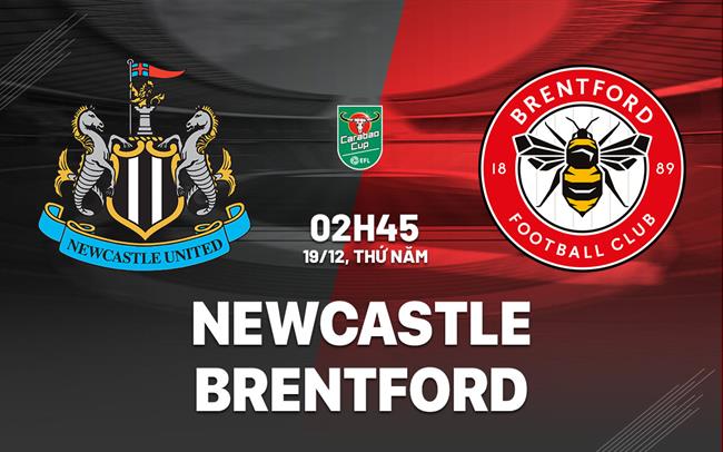 Nhận định Newcastle vs Brentford (2h45, 19/12): Nỗi sợ sân khách