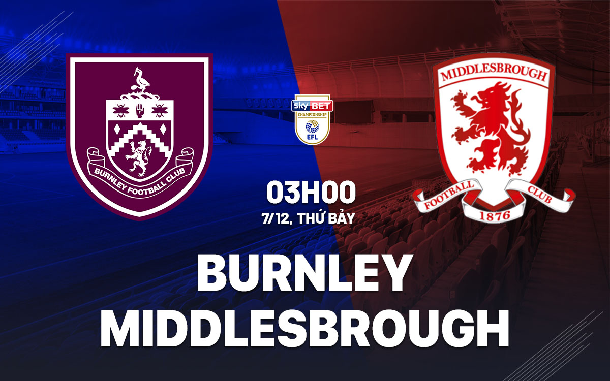 nhan dinh bong da du doan Burnley vs Middlesbrough hang nhat anh championship hom nay nhan dinh bong da du doan Burnley vs Middlesbrough hang nhat anh championship hom nay