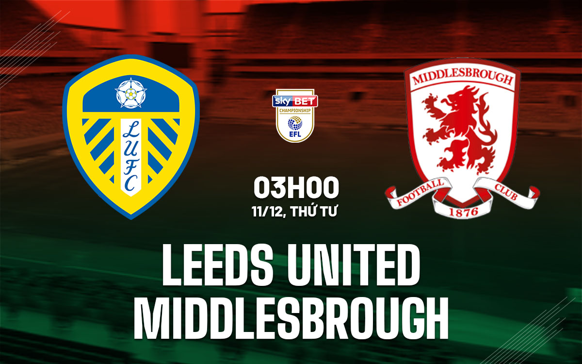 nhan dinh bong da du doan Leeds United vs Middlesbrough hang nhat anh championship nhan dinh bong da du doan Leeds United vs Middlesbrough hang nhat anh championship
