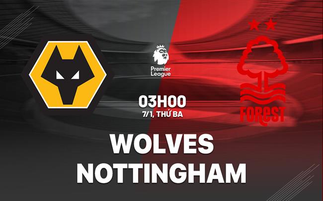 Nhận định Wolves vs Nottingham (3h00 ngày 7/1)