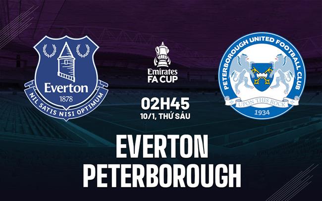 Nhận định Everton vs Peterborough (02h45 ngày 10/1)