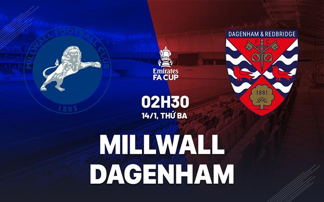 Nhận định bóng đá Millwall vs Dagenham FA Cup hôm nay