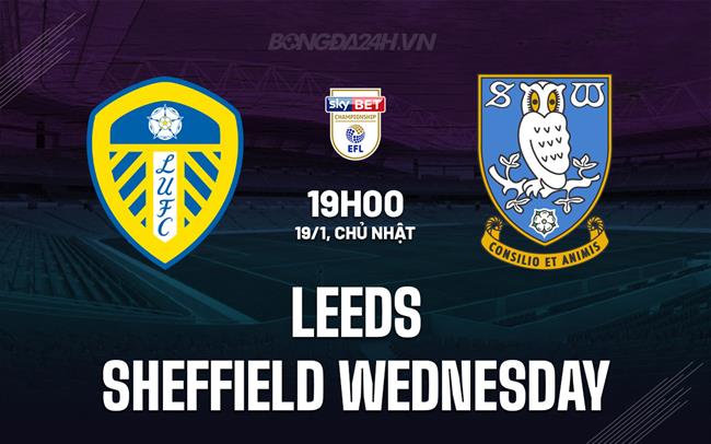 Nhận định bóng đá Leeds vs Sheffield Wednesday Hạng Nhất Anh