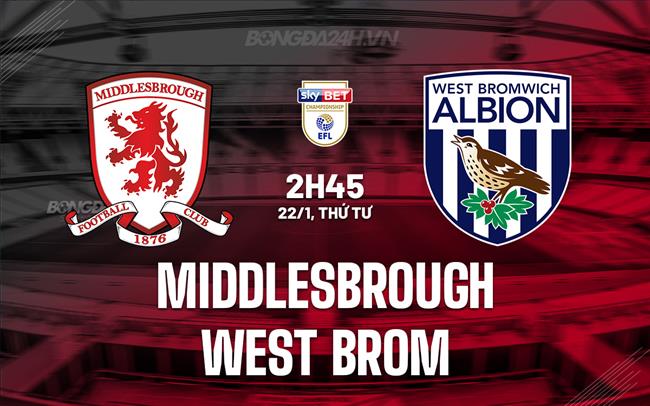 Nhận định bóng đá Middlesbrough vs West Brom Hạng Nhất Anh