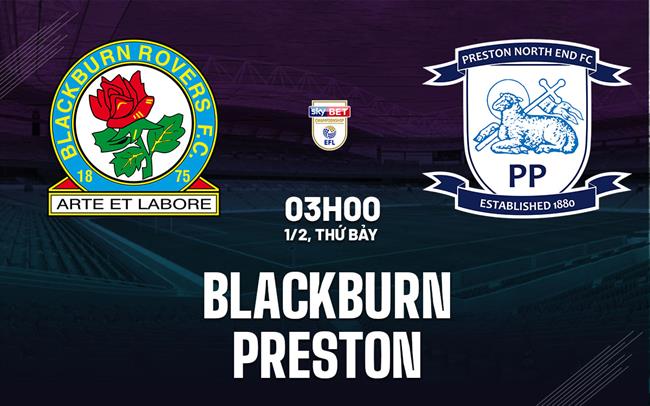 Nhận định bóng đá Blackburn vs Preston Hạng nhất Anh hôm nay