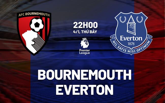 Nhận định Bournemouth vs Everton (22h00 ngày 4/1)