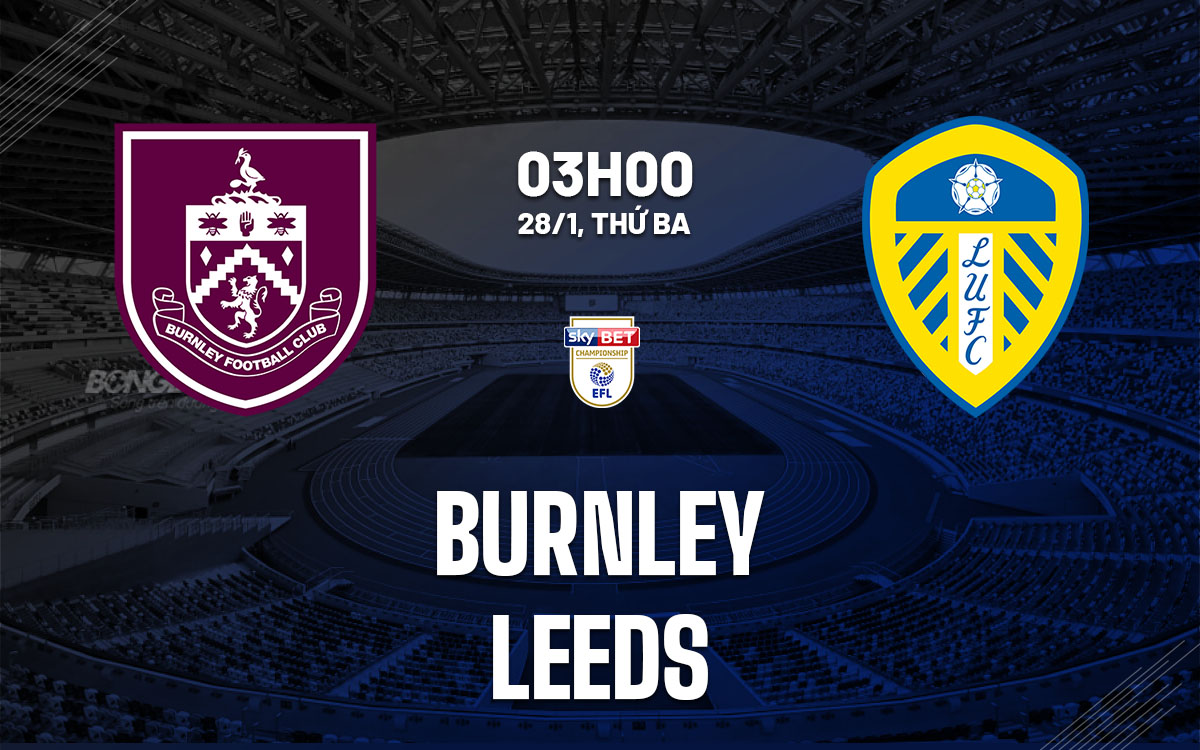 nhan dinh bong da du doan Burnley vs Leeds hang nhat anh championship hom nay nhan dinh bong da du doan Burnley vs Leeds hang nhat anh championship hom nay