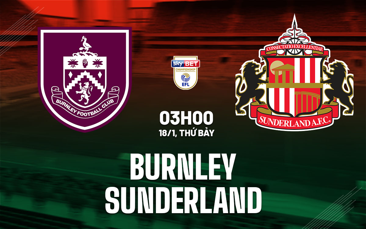 nhan dinh bong da du doan Burnley vs Sunderland hang nhat anh championship hom nay nhan dinh bong da du doan Burnley vs Sunderland hang nhat anh championship hom nay