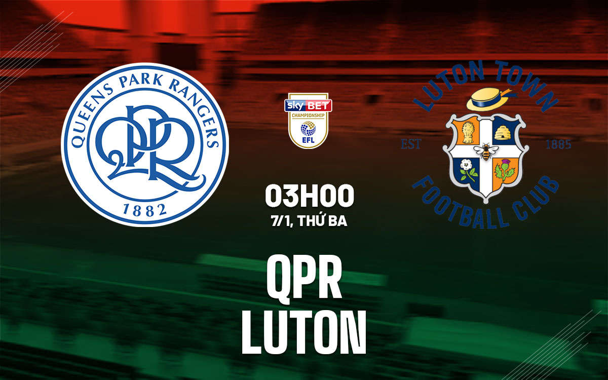 nhan dinh bong da du doan QPR vs Luton hang nhat anh championship hom nay nhan dinh bong da du doan QPR vs Luton hang nhat anh championship hom nay