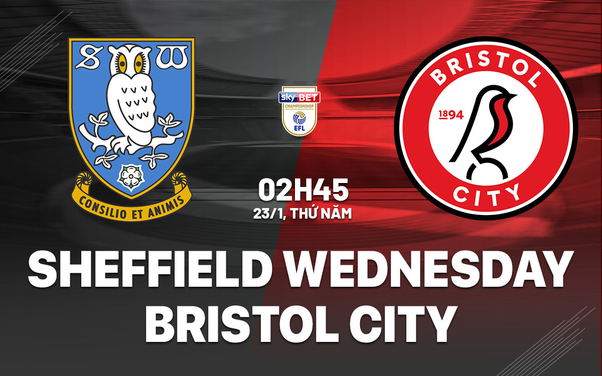 nhan dinh bong da du doan Sheffield Wednesday vs Bristol City hang nhat anh championship hom nay nhan dinh bong da du doan Sheffield Wednesday vs Bristol City hang nhat anh championship hom nay