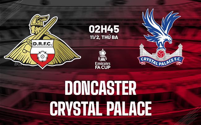 Nhận định Doncaster vs Crystal Palace (02h45 ngày 11/2)