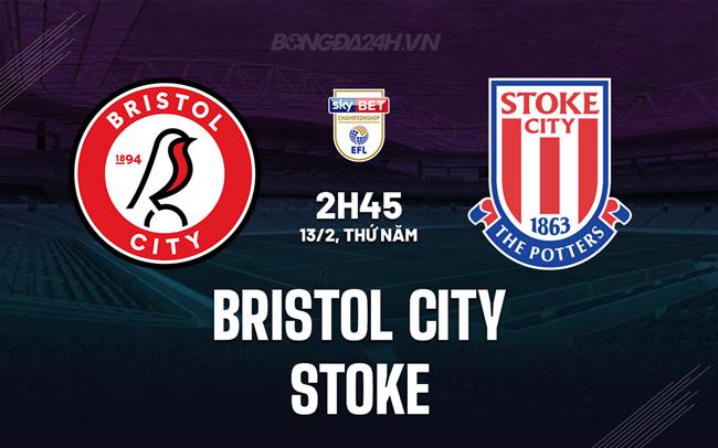 Nhận định bóng đá Bristol City vs Stoke Hạng nhất Anh 2024/25