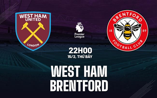 Nhận định West Ham vs Brentford (22h00 ngày 15/2)